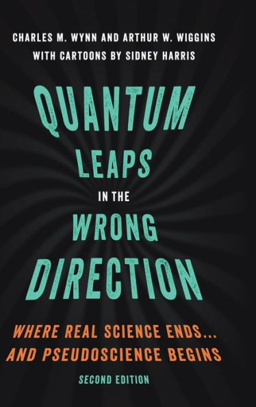 Quantum Leaps the Wrong Direction: Where Real Science Ends...and Pseudoscience Begins