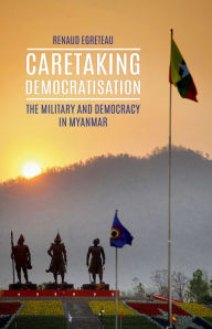 Free downloadable audio books for kindle Caretaking Democratization: The Military and Democracy in Myanmar by Renaud Egreteau FB2 RTF ePub 9780190620967 (English Edition)