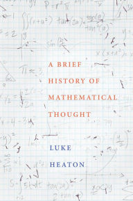 Title: A Brief History of Mathematical Thought, Author: Luke Heaton