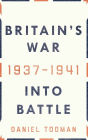 Britain's War: Into Battle, 1937-1941