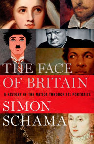 Title: The Face of Britain: A History of the Nation Through Its Portraits, Author: Simon Schama