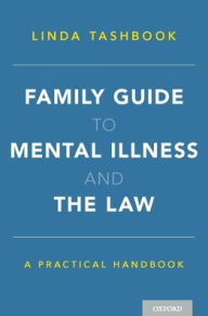 Title: Family Guide to Mental Illness and the Law: A Practical Handbook, Author: Linda Tashbook