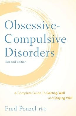 Obsessive-Compulsive Disorders: A Complete Guide To Getting Well and Staying Well