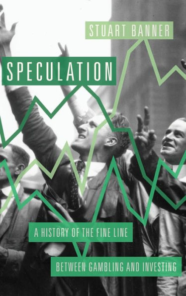 Speculation: A History of the Fine Line between Gambling and Investing