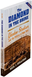 Title: The Diamond in the Bronx: Yankee Stadium and the Politics of New York, Author: Neil J. Sullivan