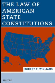 Title: The Law of American State Constitutions, Author: Robert Williams