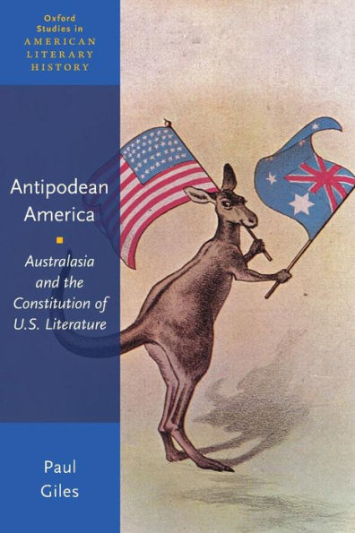 Antipodean America: Australasia and the Constitution of U. S. Literature