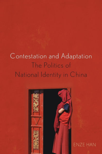 Contestation and Adaptation: The Politics of National Identity in China