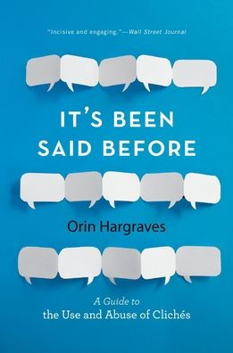 It's Been Said Before: A Guide to the Use and Abuse of Clichés