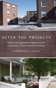 Title: After the Projects: Public Housing Redevelopment and the Governance of the Poorest Americans, Author: Lawrence J. Vale