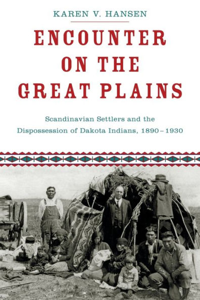 Encounter on the Great Plains: Scandinavian Settlers and Dispossession of Dakota Indians