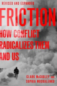 Title: Friction: How Conflict Radicalizes Them and Us, Author: Clark McCauley