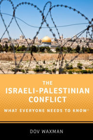 Title: The Israeli-Palestinian Conflict: What Everyone Needs to Know?, Author: Dov Waxman