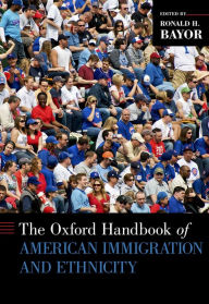 Title: The Oxford Handbook of American Immigration and Ethnicity, Author: Ronald H. Bayor