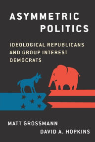 Title: Asymmetric Politics: Ideological Republicans and Group Interest Democrats, Author: Matt Grossmann