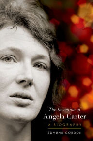 Title: The Invention of Angela Carter: A Biography, Author: Edmund Gordon