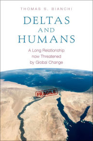 Title: Deltas and Humans: A Long Relationship now Threatened by Global Change, Author: Thomas S. Bianchi