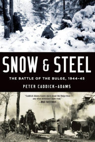 Title: Snow and Steel: The Battle of the Bulge, 1944-45, Author: Peter Caddick-Adams