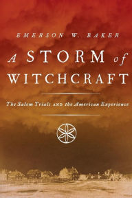 Title: A Storm of Witchcraft: The Salem Trials and the American Experience, Author: Emerson W. Baker