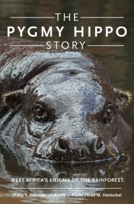 Title: The Pygmy Hippo Story: West Africa's Enigma of the Rainforest, Author: Phillip T. Robinson