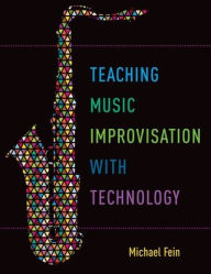 Title: Teaching Music Improvisation with Technology, Author: Michael Fein