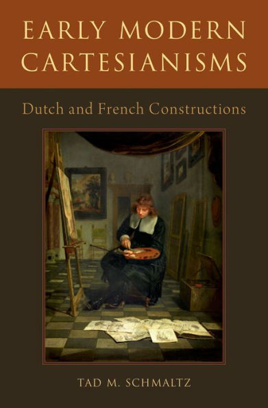 Early Modern Cartesianisms: Dutch and French Constructions