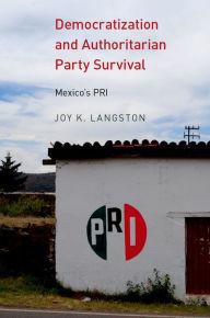 Title: Democratization and Authoritarian Party Survival: Mexico's PRI, Author: Joy K. Langston