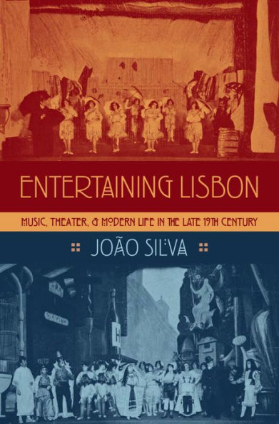 Entertaining Lisbon: Music, Theater, and Modern Life in the Late 19th Century