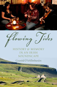 Title: Flowing Tides: History and Memory in an Irish Soundscape, Author: Gear?id ? hAllmhur?in