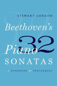 Title: Beethoven's 32 Piano Sonatas: A Handbook for Performers, Author: Stewart Gordon