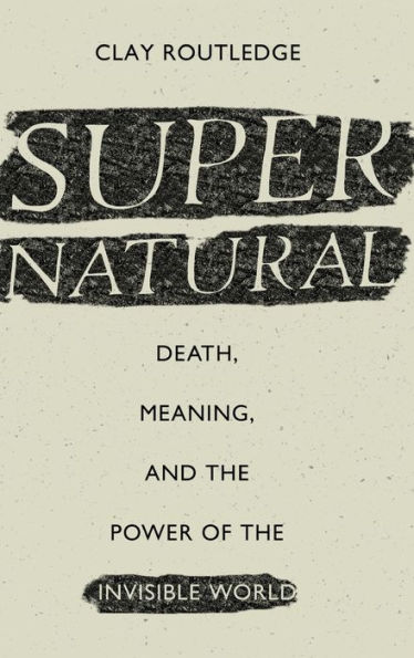 Supernatural: Death, Meaning, and the Power of the Invisible World