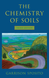 Title: The Chemistry of Soils / Edition 3, Author: Garrison Sposito