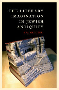 Title: The Literary Imagination in Jewish Antiquity, Author: Eva Mroczek