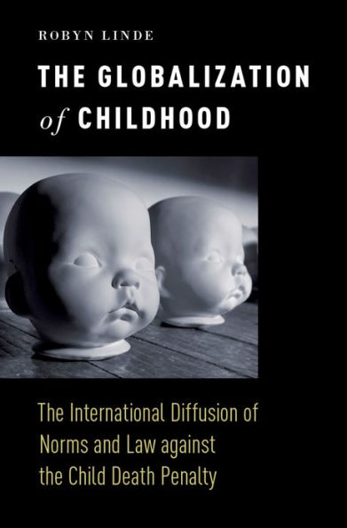 The Globalization of Childhood: The International Diffusion of Norms and Law against the Child Death Penalty