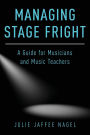 Managing Stage Fright: A Guide for Musicians and Music Teachers