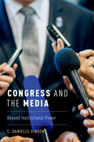 Title: Congress and the Media: Beyond Institutional Power, Author: C. Danielle Vinson