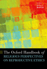 Title: The Oxford Handbook of Religious Perspectives on Reproductive Ethics, Author: Dena S. Davis