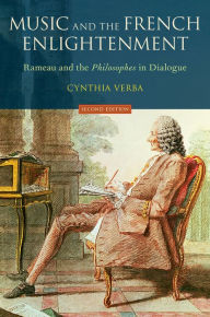 Title: Music and the French Enlightenment: Rameau and the Philosophes in Dialogue, Author: Cynthia Verba