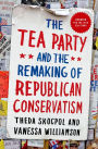 The Tea Party and the Remaking of Republican Conservatism