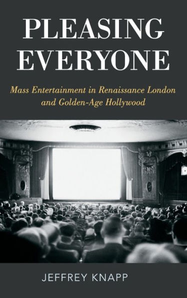 Pleasing Everyone: Mass Entertainment Renaissance London and Golden-Age Hollywood