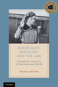 Title: Holocaust, Genocide, and the Law: A Quest for Justice in a Post-Holocaust World, Author: Michael Bazyler