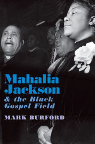 Title: Mahalia Jackson and the Black Gospel Field, Author: Mark Burford