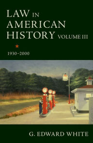 Title: Law in American History, Volume III: 1930-2000, Author: G. Edward White