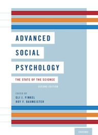 Title: Advanced Social Psychology: The State of the Science / Edition 2, Author: Eli J. Finkel