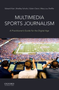 Title: Multimedia Sports Journalism: A Practitioner's Guide for the Digital Age / Edition 1, Author: Edward Kian