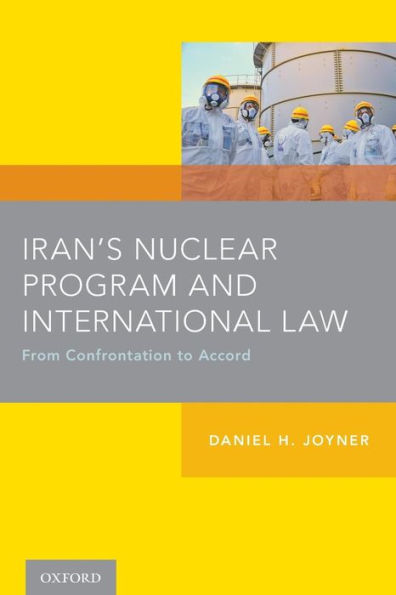 Iran's Nuclear Program and International Law: From Confrontation to Accord