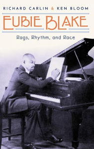 Title: Eubie Blake: Rags, Rhythm, and Race, Author: Richard Carlin