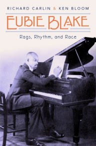 Title: Eubie Blake: Rags, Rhythm, and Race, Author: Richard Carlin