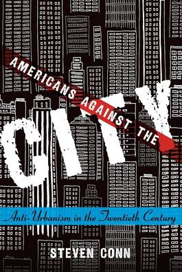 Americans Against the City: Anti-Urbanism Twentieth Century