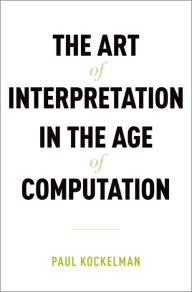 Title: The Art of Interpretation in the Age of Computation, Author: Paul Kockelman